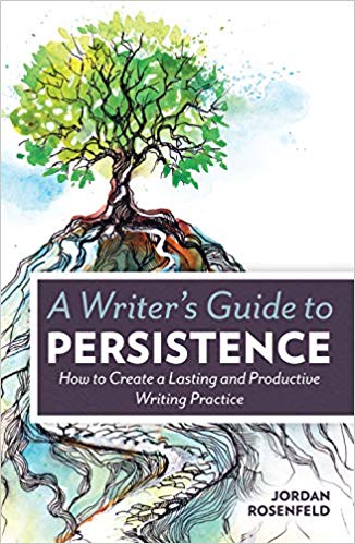 Jordan Rosenfeld - A Writer's Guide to Persistence : How to Create
