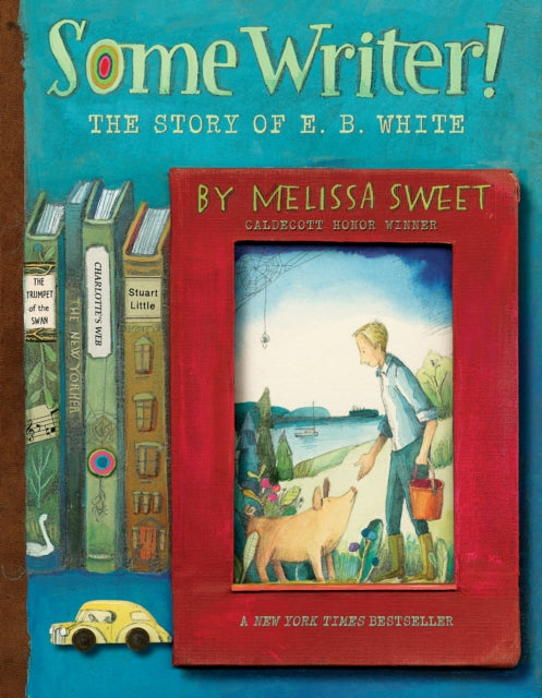 Melissa Sweet - Some Writer!: The Story of E. B. White - Paperback