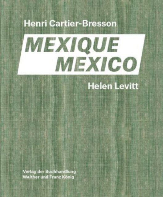 Agnes Sire - Helen Levitt / Henri Cartier-Bresson. Mexico - New Hardba