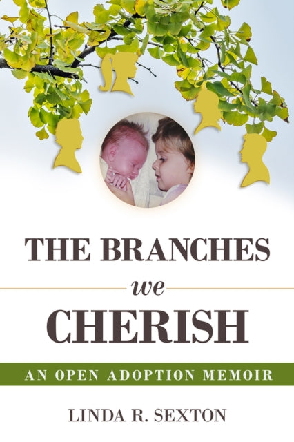 Linda R. Sexton - Branches We Cherish : An Open Adoption Memoir - Hard