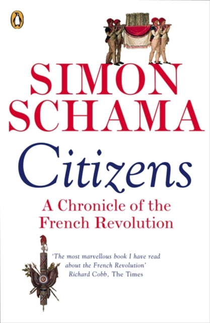 Simon CBE Schama - Citizens : A Chronicle of The French Revolution - P