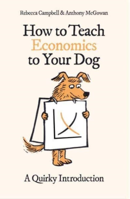 Anthony McGowan - How to Teach Economics to Your Dog : A Quirky Introd