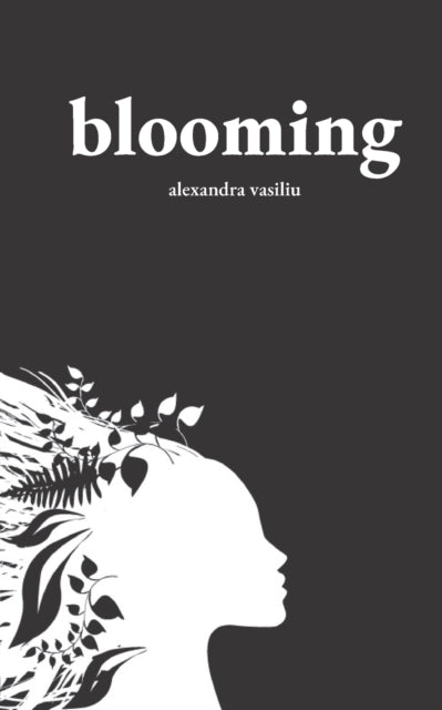 Vasiliu - Blooming  Poems on Love, Self-Discovery, and Femininity - Ne