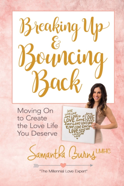 Samantha Burns - Breaking Up and Bouncing Back: Moving on to Create th