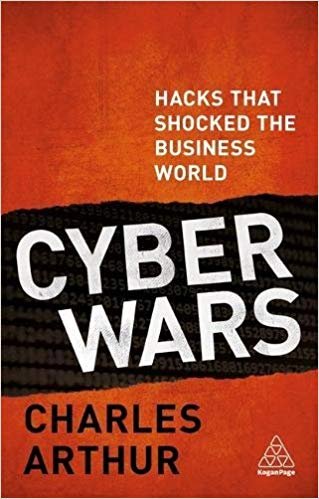 Charles Arthur - Cyber Wars   Hacks that Shocked the Business World -