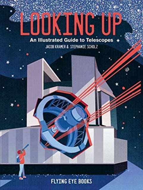 Jacob Kramer - Looking Up : An Illustrated Guide to Telescopes - Hardb