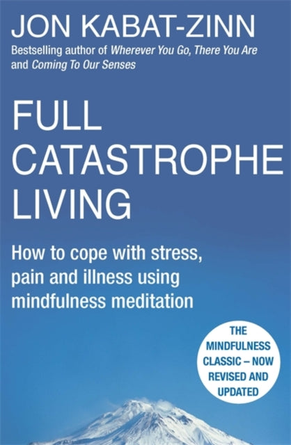 Jon Kabat-Zinn - Full Catastrophe Living, Revised Edition : How to cop