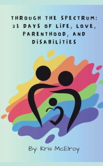 McElroy - Through the Spectrum  21 Days of Life, Love, Parenthood, and