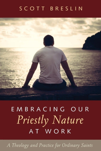 Breslin - Embracing Our Priestly Nature at Work - New paperback or sof