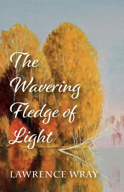 Wray - Wavering Fledge of Light - New paperback or softback