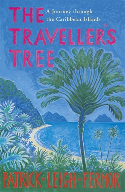 Patrick Leigh Fermor - Traveller's Tree : A Journey through the Ca