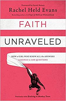 Rachel Held Evans - Faith Unraveled : How a Girl Who Knew All the Answ