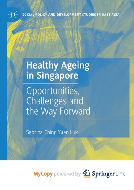 Ching Yuen Luk - Healthy Ageing in Singapore   Opportunities, Challeng