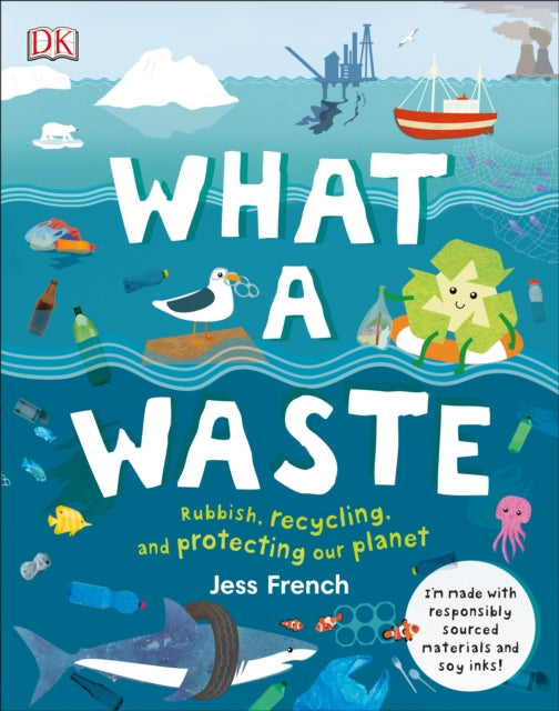 Jess French - What A Waste : Rubbish, Recycling, and Protecting our Pl