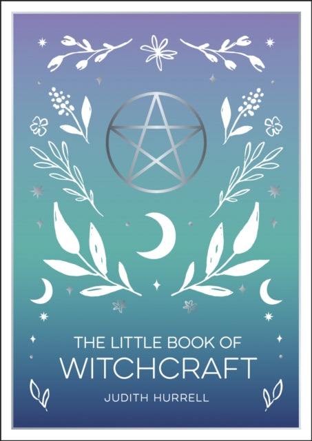 Judith Hurrell - Little Book of Witchcraft : An Introduction to Magick