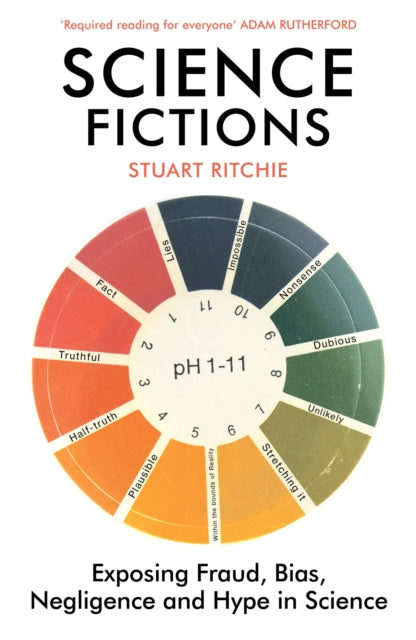Stuart Ritchie - Science Fictions : Exposing Fraud, Bias, Negligence a