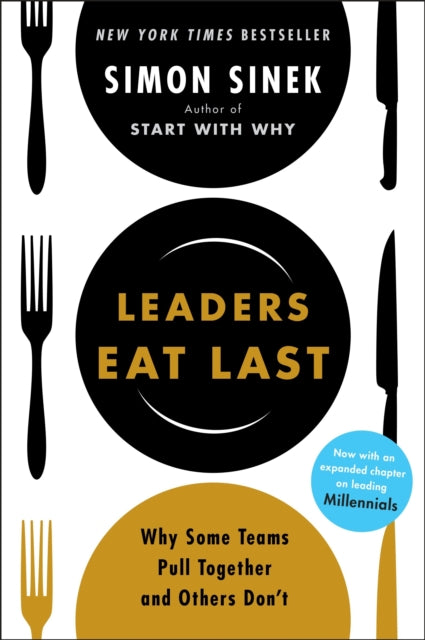 Simon Sinek - Leaders Eat Last : Why Some Teams Pull Together and Othe