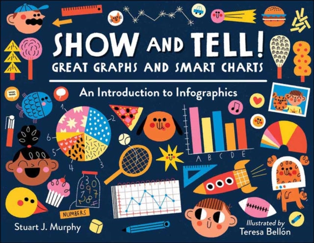 Teresa Bellon - Show and Tell! Great Graphs and Smart Charts : An Intr