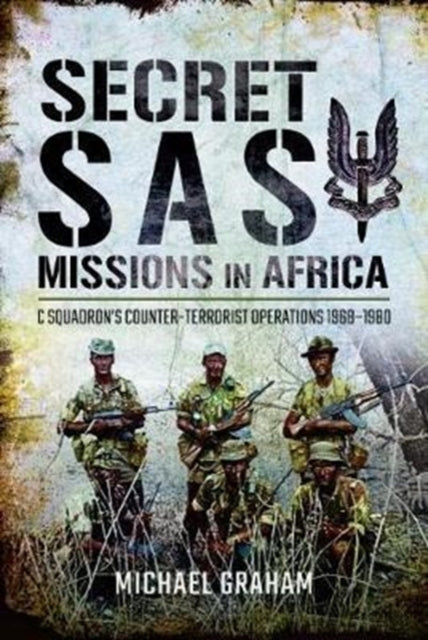 Michael  Graham - Secret SAS Missions in Africa : C Squadron's Cou