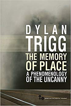 Dylan Trigg - Memory of Place   A Phenomenology of the Uncanny - New P
