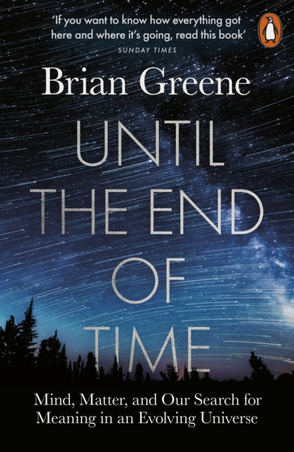 Brian Greene - Until the End of Time : Mind, Matter, and Our Search fo