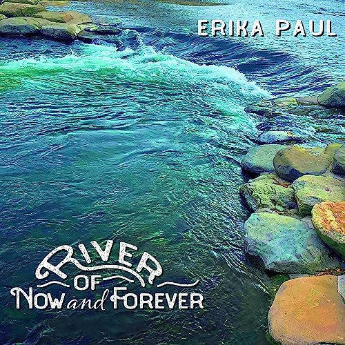 ERIKA PAUL - RIVER OF NOW AND FOREVER - CD