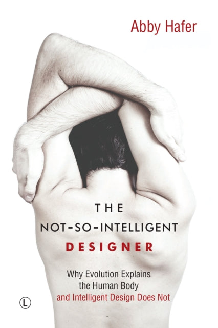 Abby Hafer - Not-So-Intelligent Designer : Why Evolution Explains the