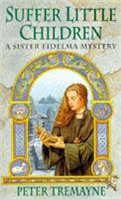 Peter Tremayne - Suffer Little Children (Sister Fidelma Mysteries Book