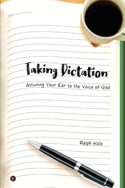 Ralph Hal - Taking Dictation  Attuning Your Ear to the Voice of God -