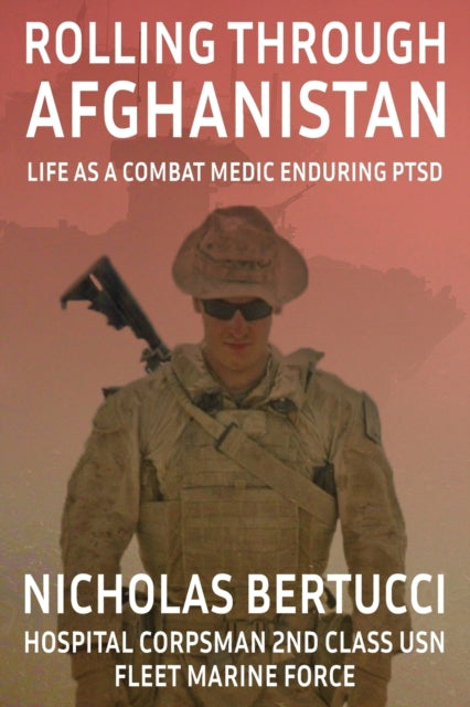 Bertucci - Rolling Through Afghanistan  Life as A Combat Medic Endurin