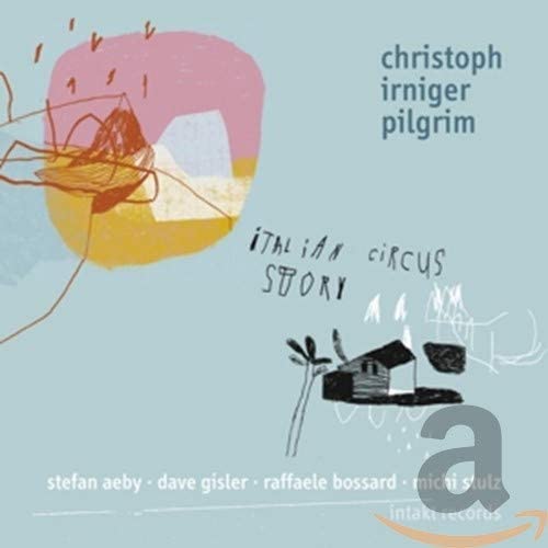 Christoph Irniger Pi - Italian Circus Story - CD