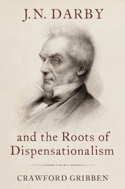 Crawford Gribben - J.N. Darby and the Roots of Dispensationalism - New