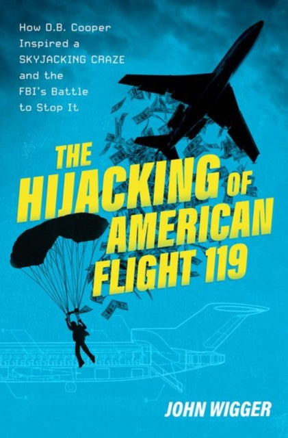 John Wigger - Hijacking of American Flight 119 : How D.B. Cooper Inspi