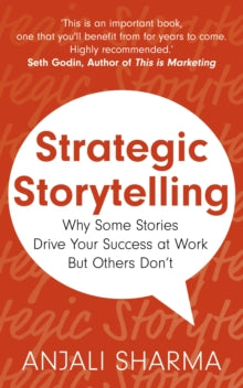 Anjali Sharma - Strategic Storytelling : Why Some Stories Drive Your S