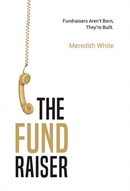 Whit - Fundraiser  Fundraisers Aren't Born, They're Built - New hardba