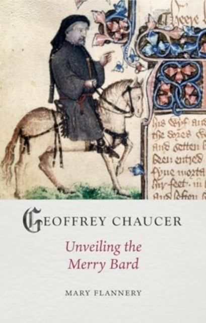 Mary Flannery - Geoffrey Chaucer : Unveiling the Merry Bard - Hardback
