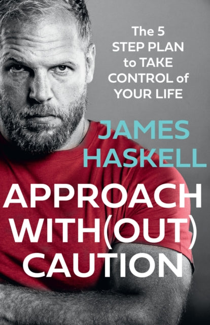 James Haskell - Approach Without Caution : The 5-Step Plan to Take Con