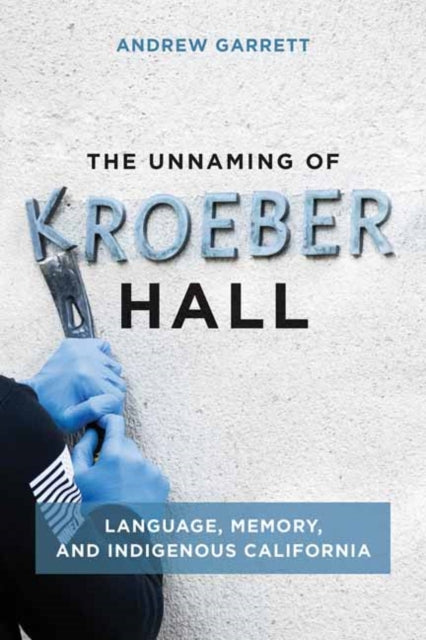 Andrew Garrett - Unnaming of Kroeber Hall : Language, Memory, and Indi