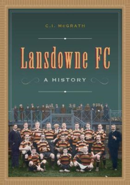 Charles Ivar McGrath - Lansdowne FC : A History - Hardback