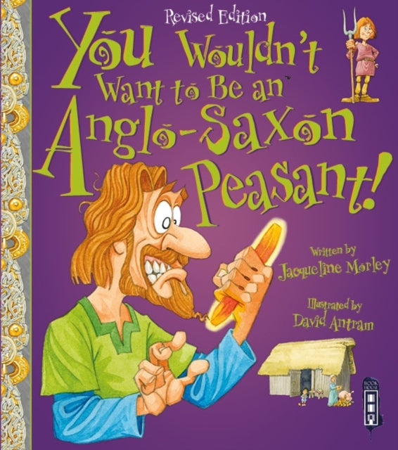 Jacqueline Morley - You Wouldn't Want To Be An Anglo-Saxon Peasant