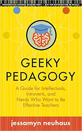 Jessamyn Neuhaus - Geeky Pedagogy   A Guide for Intellectuals, Introve