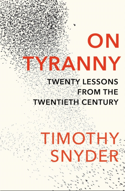 Timothy Snyder - On Tyranny : Twenty Lessons from the Twentieth Centur