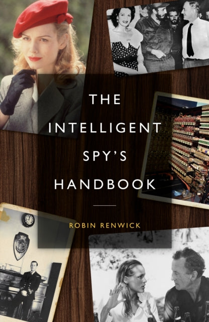 Robin Renwick - Intelligent Spy’s Handbook : Spies and Writers, Writ