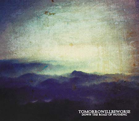 Tomorrowillbeworse - Down The Road Of Nothing - CD