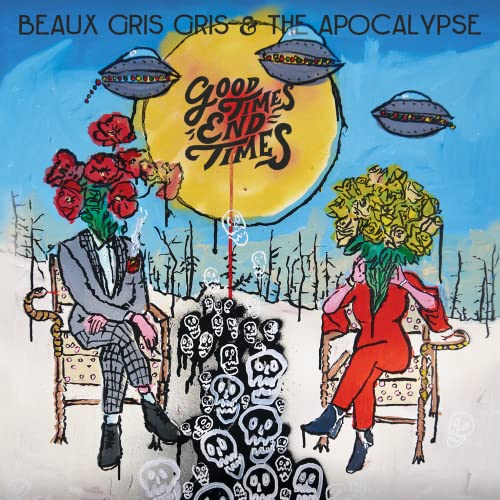BEAU GRIS GRIS & THE APOCALYPSE - GOOD TIMES END TIMES - LP - New Vinyl