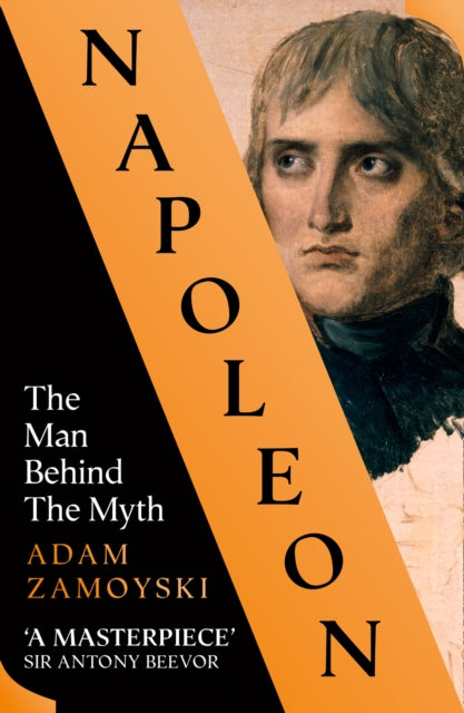 Adam Zamoyski - Napoleon : The Man Behind the Myth - New Paperback
