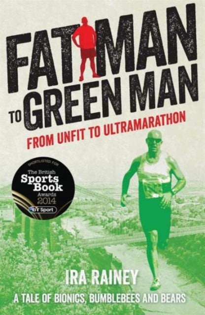 Ira Rainey - Fat Man to Green Man : From Unfit to Ultra-Marathon - Pap