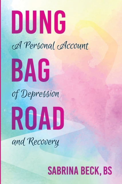 Beck - Dung Bag Road  A Personal Account of Depression and Recovery -