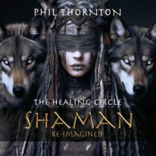 Phil Thornton - Healing Circle: Shaman Reimagined - CD