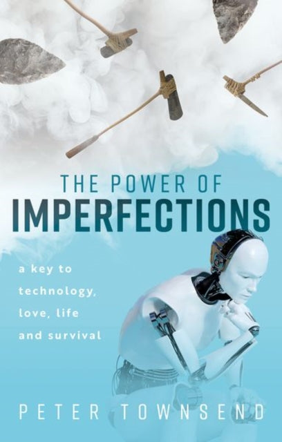 Peter Townsend - Power of Imperfections : A Key to Technology, Love, L